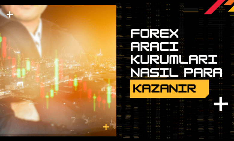 Forex Aracı Kurumları Nasıl Para Kazanır