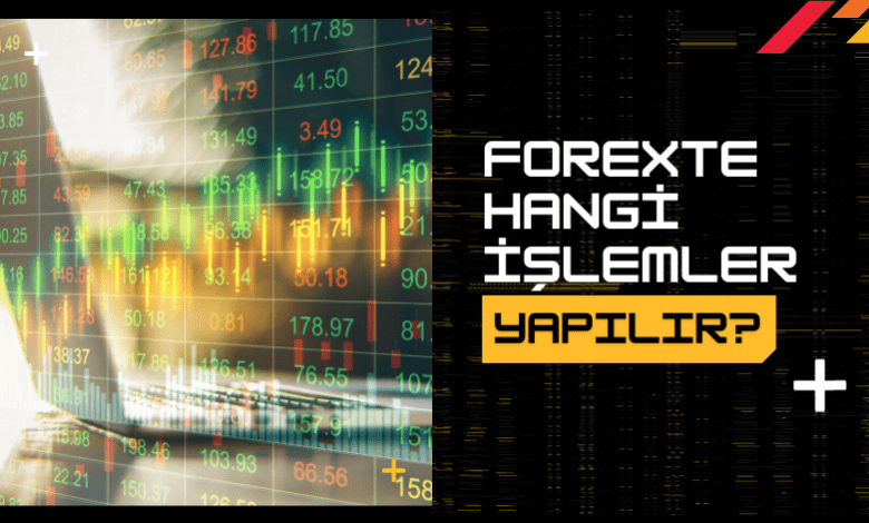 Forexte Hangi İşlemler Yapılır